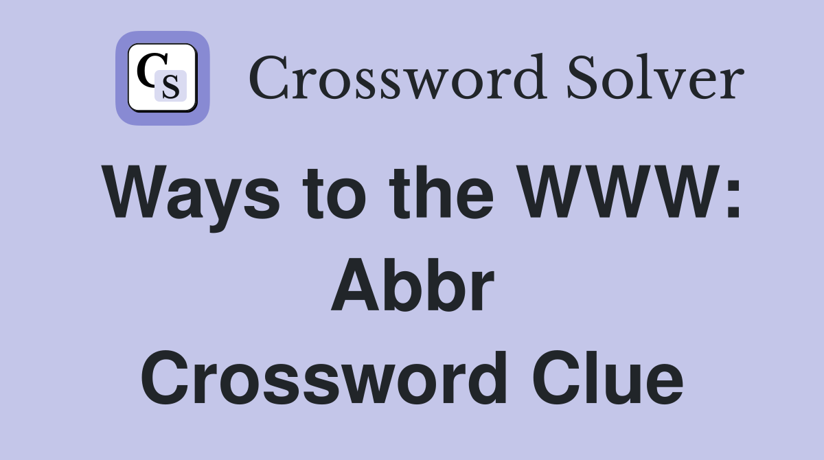 Ways to the WWW Abbr. Crossword Clue Answers Crossword Solver